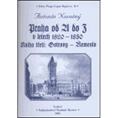 Praha od A do Z v letech 1820-1850. Kniha třetí: Ostrovy - Řemeslo - Novotný Antonín