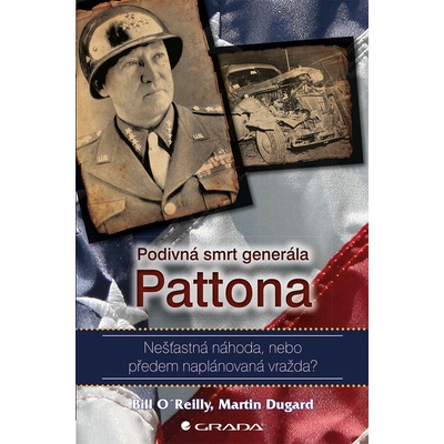 Podivná smrt generála Pattona - Bill O´Reilly, Martin Dugard – Hledejceny.cz