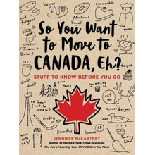 So You Want to Move to Canada Eh?: Stuff to Know Before You Go - McCartney Jennifer