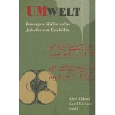 Umwelt - koncepce živého světa Jakova von Uexkülla - Karel Kleisner, Alice Kliková