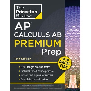 Princeton Review AP Calculus AB Premium Prep, 13th Edition (ISBN: 9798217125050)