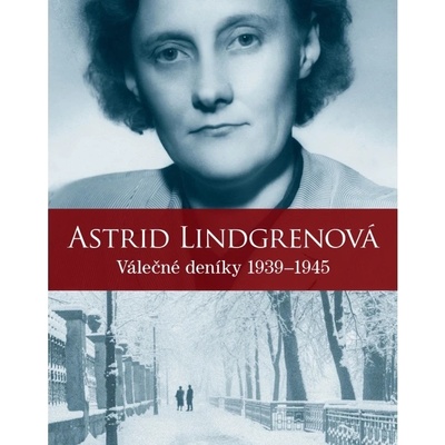Astrid Lindgrenová. Deníky 1939 – 1945 Astrid Lindgren, Kerstin Ekman CZ
