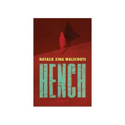 Hench - Natalie Zina Walschots, William Morrow & Company