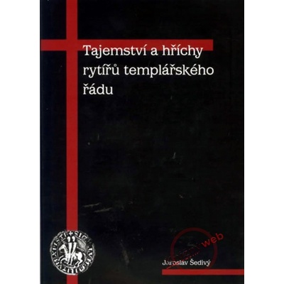 Tajemství a hříchy rytířů templářského řádu - Jaroslav Šedivý