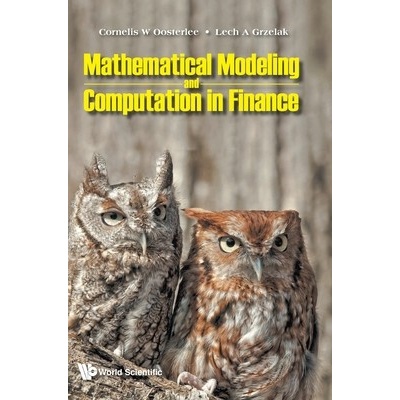 Mathematical Modeling and Computation in Finance: With Exercises and Python and MATLAB Computer Codes (Oosterlee Cornelis W.)(Pevná vazba)