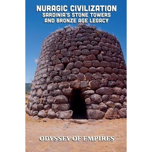 Nuragic Civilization, Sardinia's Stone Towers and Bronze Age Legacy (ISBN: 9798232552978)