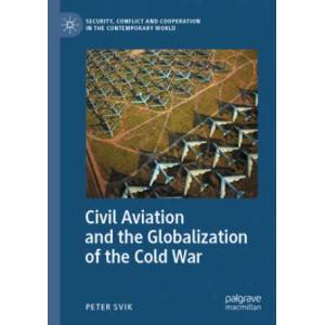 Civil Aviation and the Globalization of the Cold War | Peter Svik (ISBN: 9783030516055)