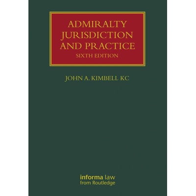 Admiralty Jurisdiction and Practice - Kimbell KC, John A. Quadrant Chambers, UK