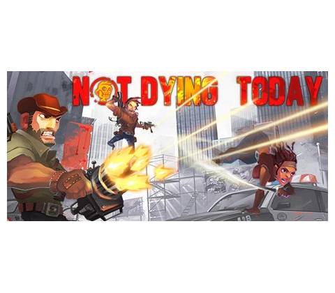 Not Dying Today