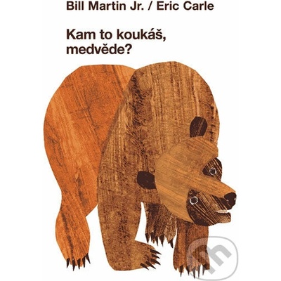 Kam to koukáš, medvěde? - Eric Carle