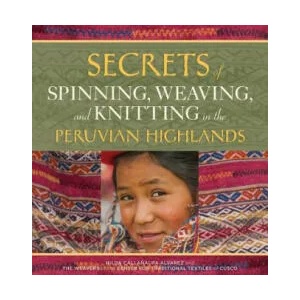 Secrets of Spinning, Weaving and Knitting in the Peruvian Highlands | Nilda Callanaupa Alvarez (ISBN: 9780998452357)