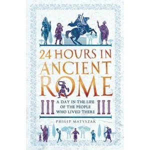 24 Hours in Ancient Rome (ISBN: 9781789291278)