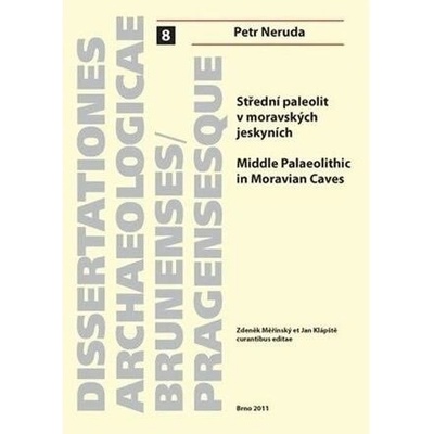Střední paleolit v moravských jeskyních/Middle Palaeolitthic in Moravian Caves - Petr Neruda