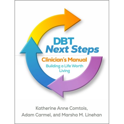 DBT Next Steps Clinician's Manual - Comtois, Katherine Anne (University of Washington, United States) a Carmel, Adam (University of Washington, United States) a Linehan, Marsha M. (University of Washi