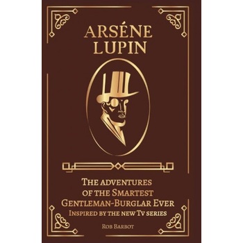 Arséne Lupin: The adventures of the Smartest Gentleman-Burglar Ever Inspired by the new Tv series