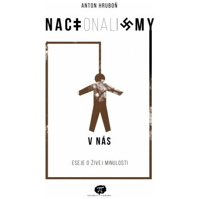 NACIonaliZMY V NÁS: Eseje o živej minulosti – Hledejceny.cz