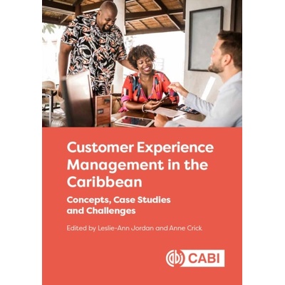 Customer Experience Management in the Caribbean: Concepts, Case Studies and Challenges (Jordan Leslie-Ann))