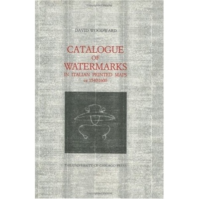 Catalogue of Watermarks in Italian Printed Maps, ca. 1540-1600 - Woodward, David