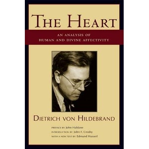 Heart - An Analysis of Human and Divine Affectation | Dietrich Von Hildebrand, John Haldane, John F. Crosby (ISBN: 9781587313585)