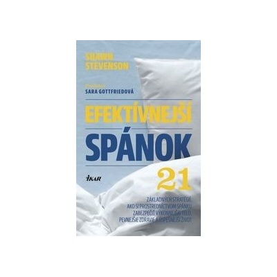Efektívnejší spánok - 21 základných stratégií, ako si prostredníctvom spánku zabezpečiť výkonnejšie telo, pevnejšie zdravie a úspešnejší život