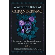 Veneration Rites of Curanderismo: Invoking the Sacred Energy of Our Ancestors Buenaflor ErikaPaperback