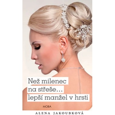 Než milenec na střeše… lepší vrabec v hrsti - Alena Jakoubková