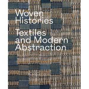 Woven Histories - Textiles and Modern Abstraction | Lynne Cooke (ISBN: 9780226827292)