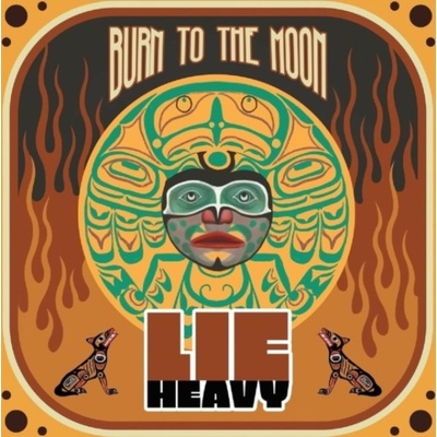 LIE HEAVY - Burn To The Moon LP