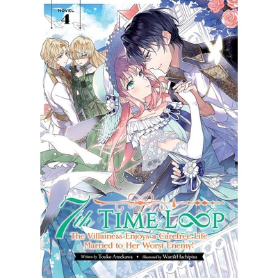7th Time Loop: The Villainess Enjoys a Carefree Life Married to Her Worst Enemy! Light Novel Vol. 4