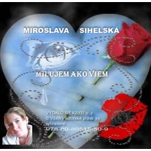 Zbierka básní - Milujem ako viem - Miroslava Sihelská SK