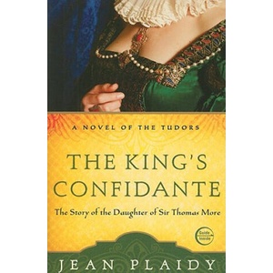 The King's Confidante: The Story of the Daughter of Sir Thomas More | Jean Plaidy (ISBN: 9780307346209)