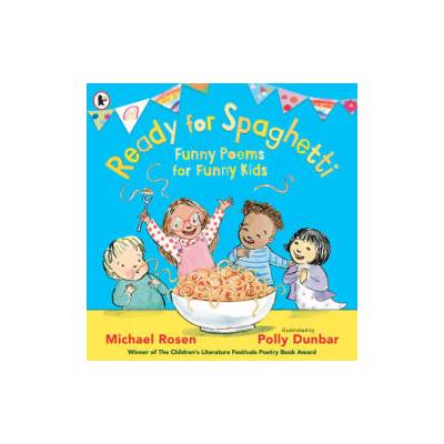 Ready for Spaghetti: Funny Poems for Funny Kids | Michael Rosen