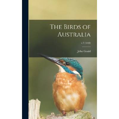 The Birds of Australia; v. 7 | John 1804-1881 Gould