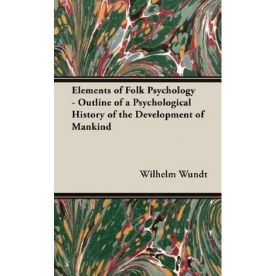 Elements Of Folk Psychology - Outline Of A Psychological History Of The Development Of Mankind | Wilhelm Wundt