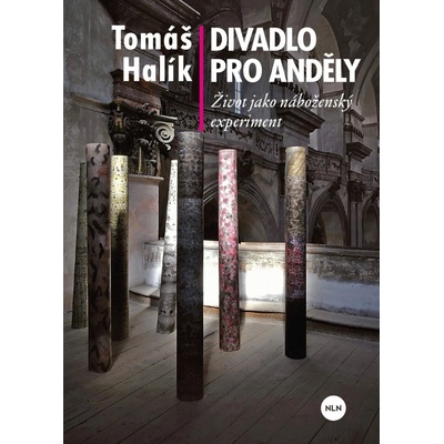 Divadlo pro anděly: Život jako náboženský experiment - Halík Tomáš