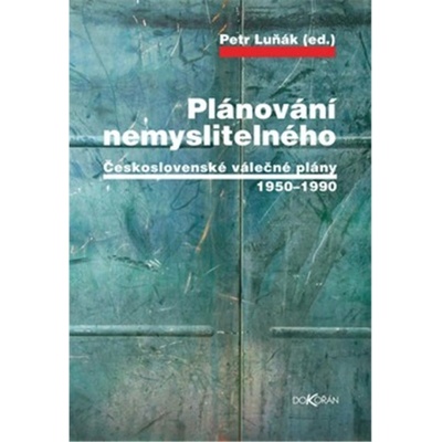 Plánování nemyslitelného Československé válečné plány 19501990 , 3. vydání