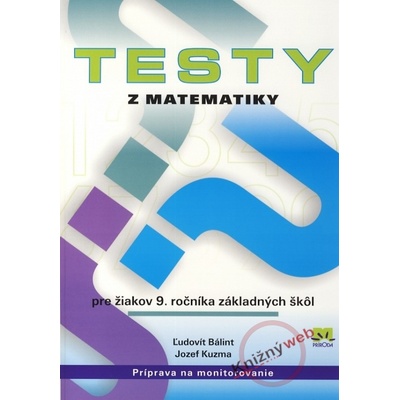 Testy z matematiky pre žiakov 9. ročníka základných škôl Ľudovít Bálint, Jozef Kuzma