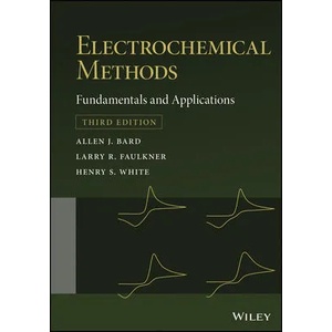 Electrochemical Methods: Fundamentals and Applications 3e | Allen J. Bard, Larry R. Faulkner, Henry S. White (ISBN: 9781119334064)