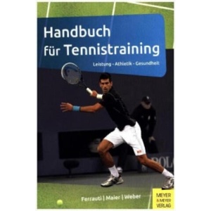 Handbuch für Tennistraining | Alexander Ferrauti, Peter Maier, Karl Weber (ISBN: 9783898999489)