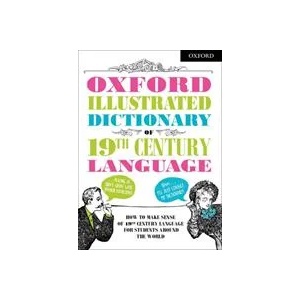 Oxford Illustrated Dictionary of 19th Century Language | Oxford Dictionaries (ISBN: 9780192764003)