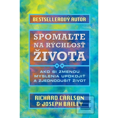 Spomaľte na rýchlosť života Richard Carlson, Joseph Bailey