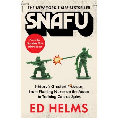 SNAFU: The Definitive Guide to History's Greatest Screwups - Helms, Ed – Hledejceny.cz