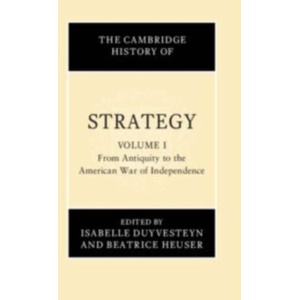 The Cambridge History of Strategy: Volume 1, From Antiquity to the American War of Independence | Isabelle Duyvesteyn, Beatrice Heuser (ISBN: 9781108479950)