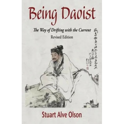 Being Daoist: The Way of Drifting with the Current (Revised Edition) | Stuart Alve Olson, Lily Romaine Shank, Patrick Gross