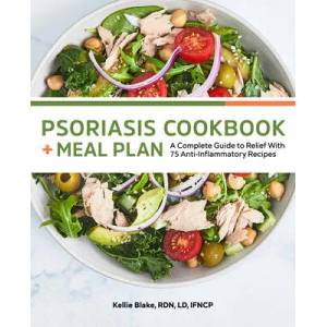 Psoriasis Cookbook + Meal Plan: A Complete Guide to Relief with 75 Anti-Inflammatory Recipes | Kellie Blake (ISBN: 9781648768699)