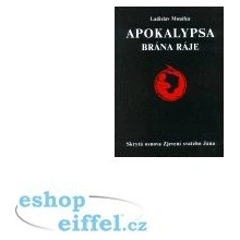 Apokalypsa - Brána ráje - Skrytá osnova Zjevení svatého Jana - Ladislav Moučka