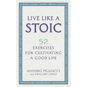 Live Like A Stoic | Massimo Pigliucci, Gregory Lopez (ISBN: 9781846045967)