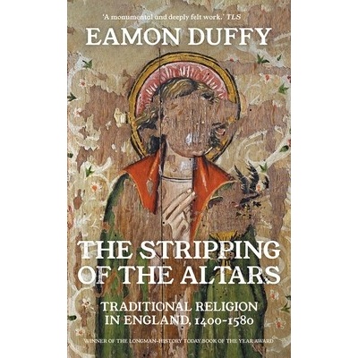 The Stripping of the Altars: Traditional Religion in England, 1400-1580 Duffy Eamon