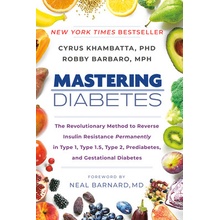 Mastering Diabetes: The Revolutionary Method to Reverse Insulin Resistance Permanently in Type 1, Type 1.5, Type 2, Prediabetes, and Gesta Khambatta Cyrus