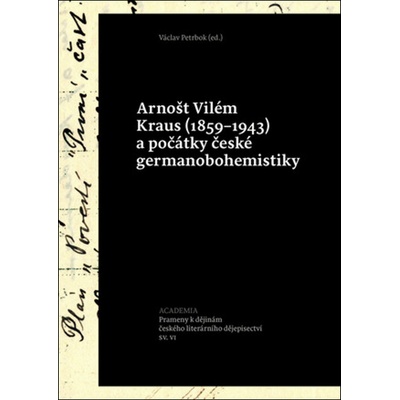Arnošt Vilém Kraus - 1859-1943 a počátky české germanobohemistiky - Václav Petrbok